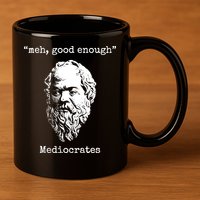 Memes Meh Good Enough Funny Meh Good Enough Mediocrates Demotivational Quote 11oz C Handle Ceramic Mug