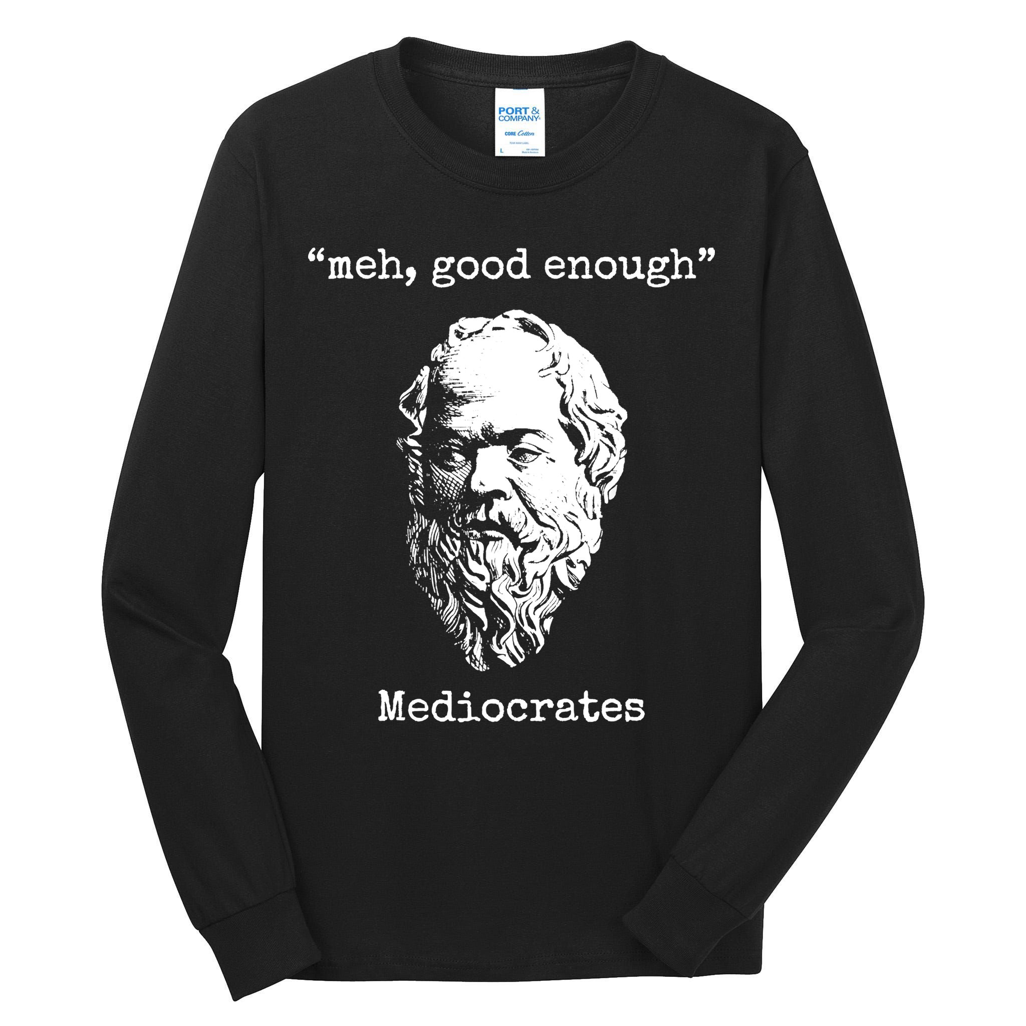 Memes Meh Good Enough Funny Meh Good Enough Mediocrates Demotivational Quote Tall Long Sleeve T-Shirt