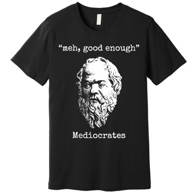 Memes Meh Good Enough Funny Meh Good Enough Mediocrates Demotivational Quote Premium T-Shirt