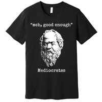 Memes Meh Good Enough Funny Meh Good Enough Mediocrates Demotivational Quote Premium T-Shirt