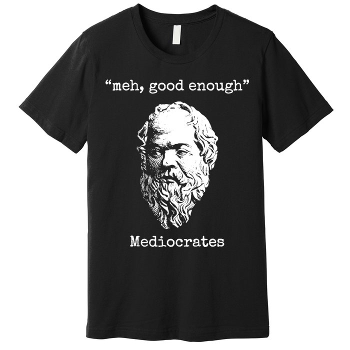 Memes Meh Good Enough Funny Meh Good Enough Mediocrates Demotivational Quote Premium T-Shirt