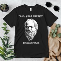 Memes Meh Good Enough Funny Meh Good Enough Mediocrates Demotivational Quote Premium T-Shirt