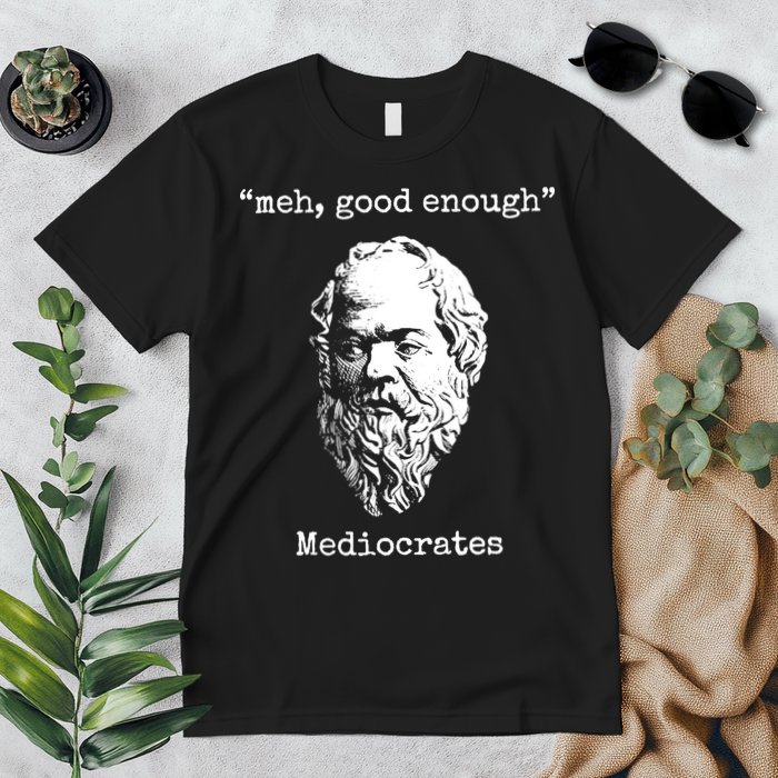 Memes Meh Good Enough Funny Meh Good Enough Mediocrates Demotivational Quote Premium T-Shirt
