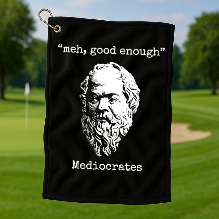 Memes Meh Good Enough Funny Meh Good Enough Mediocrates Demotivational Quote Golf Towel