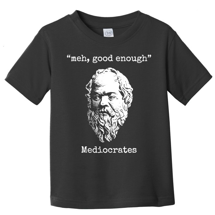 Memes Meh Good Enough Funny Meh Good Enough Mediocrates Demotivational Quote Toddler T-Shirt
