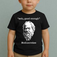 Memes Meh Good Enough Funny Meh Good Enough Mediocrates Demotivational Quote Toddler T-Shirt