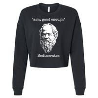 Memes Meh Good Enough Funny Meh Good Enough Mediocrates Demotivational Quote Cropped Pullover Crew