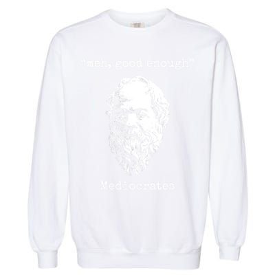 Memes Meh Good Enough Funny Meh Good Enough Mediocrates Demotivational Quote Garment-Dyed Sweatshirt