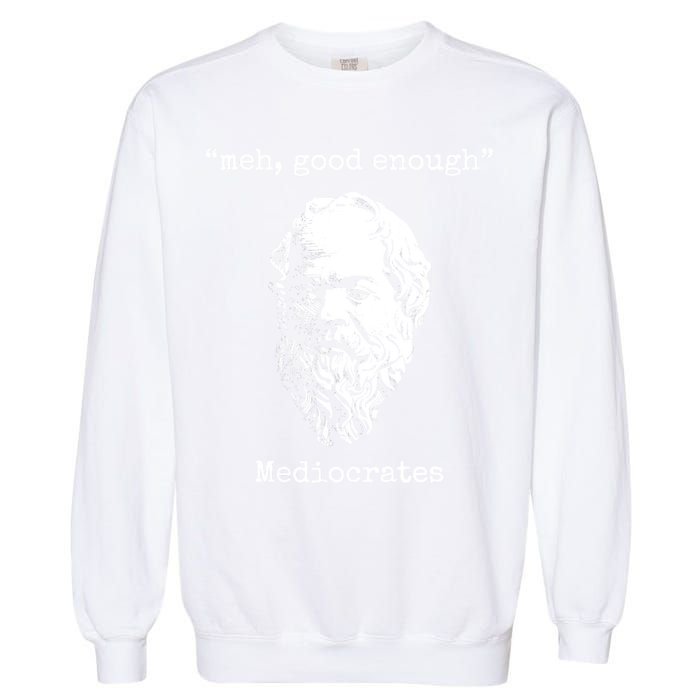 Memes Meh Good Enough Funny Meh Good Enough Mediocrates Demotivational Quote Garment-Dyed Sweatshirt