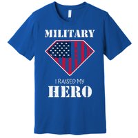 Military Mom Gift I Raised My Hero Gift Mother Of A Soldier Gift Premium T-Shirt