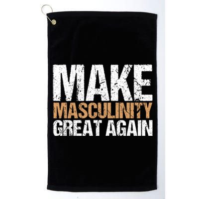 Make Masculinity Great Again Dad Brother Uncle Gift Platinum Collection Golf Towel