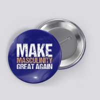 Make Masculinity Great Again Dad Brother Uncle Gift Button