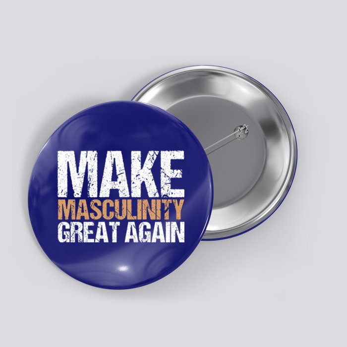 Make Masculinity Great Again Dad Brother Uncle Gift Button