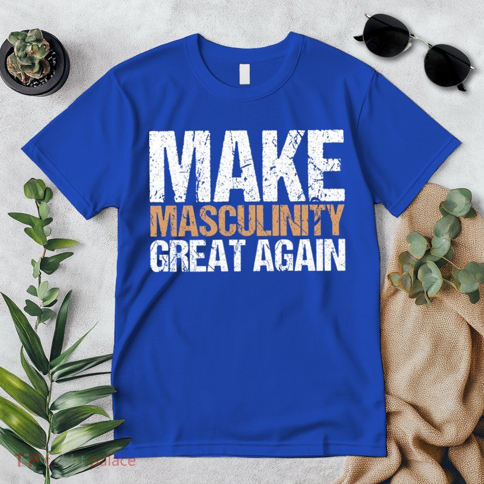 Make Masculinity Great Again Dad Brother Uncle Gift Premium T-Shirt