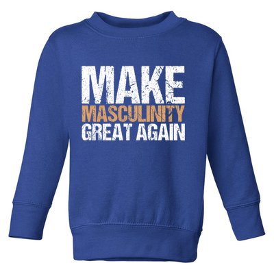 Make Masculinity Great Again Dad Brother Uncle Gift Toddler Sweatshirt