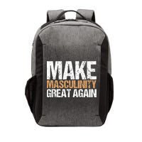 Make Masculinity Great Again Dad Brother Uncle Gift Vector Backpack