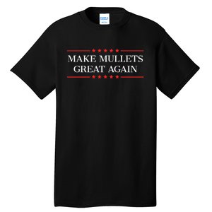 M.A.K.E M.U.L.L.E.T.S Great Again Tall T-Shirt