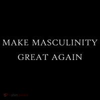 Make Masculinity Great Again Funny Dad Brother Father T-Shirt