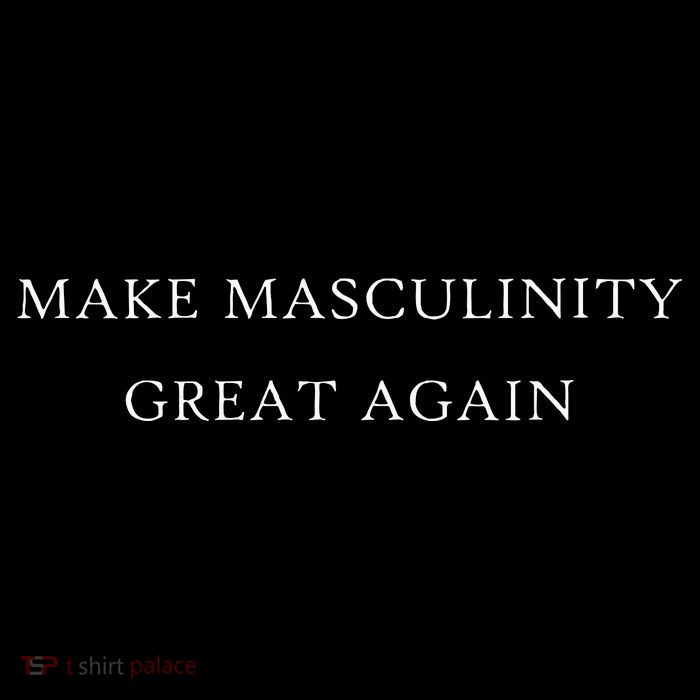 Make Masculinity Great Again Funny Dad Brother Father T-Shirt