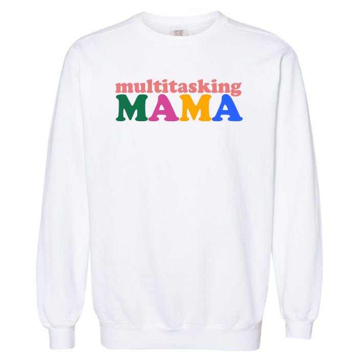 Multitasking Mama Gift For Mom Garment-Dyed Sweatshirt