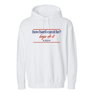 Mads Mitch How Hard Can It Be Boy Do It 2024 Hhcibbdi Garment-Dyed Fleece Hoodie