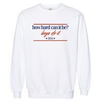 Mads Mitch How Hard Can It Be Boy Do It 2024 Hhcibbdi Garment-Dyed Sweatshirt