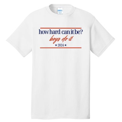 Mads Mitch How Hard Can It Be Boy Do It 2024 Hhcibbdi Tall T-Shirt