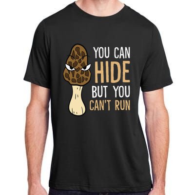 Morel Mushroom Hunter You Can Hide But You Can't Run Morels Adult ChromaSoft Performance T-Shirt