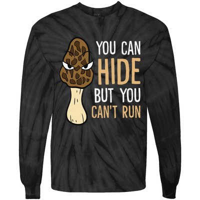 Morel Mushroom Hunter You Can Hide But You Can't Run Morels Tie-Dye Long Sleeve Shirt