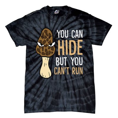 Morel Mushroom Hunter You Can Hide But You Can't Run Morels Tie-Dye T-Shirt