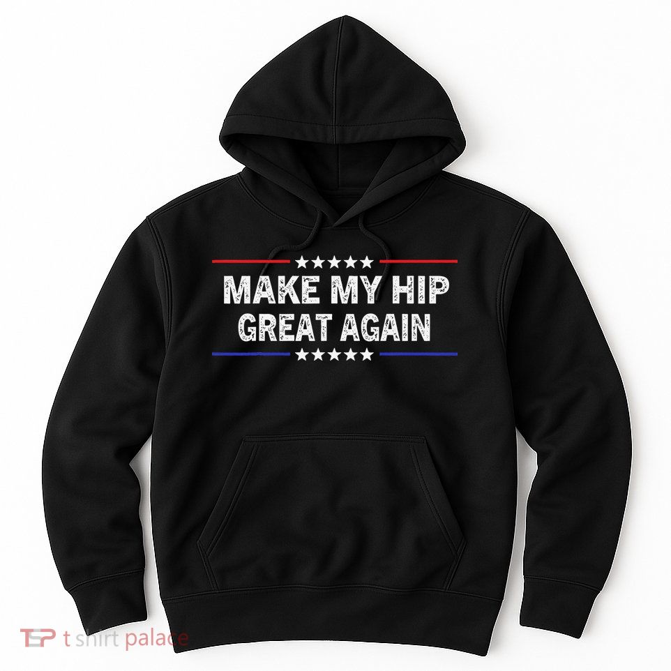 Make My Hip Great Again Funny Surgery Injury Recovery Hoodie