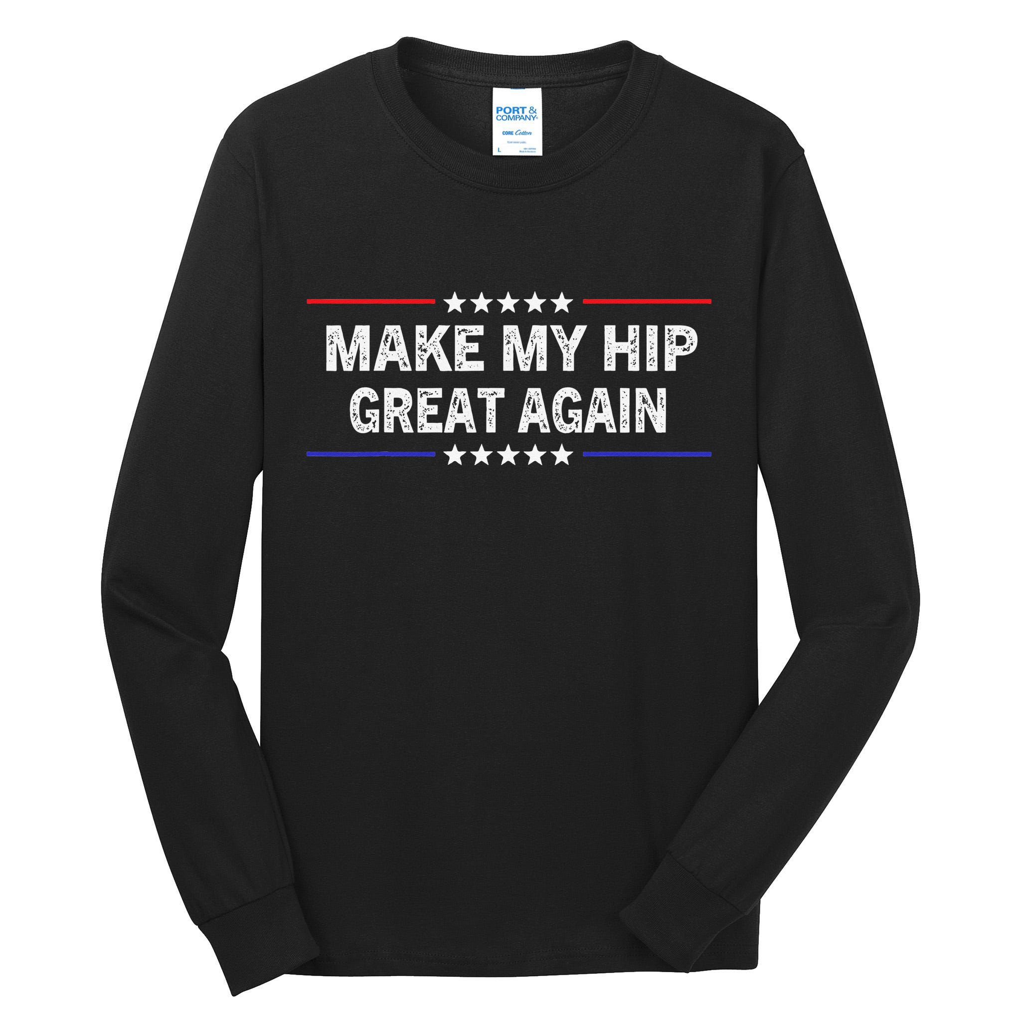 Make My Hip Great Again Funny Surgery Injury Recovery Tall Long Sleeve T-Shirt