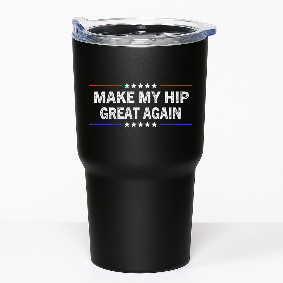 Make My Hip Great Again Funny Surgery Injury Recovery Tumbler