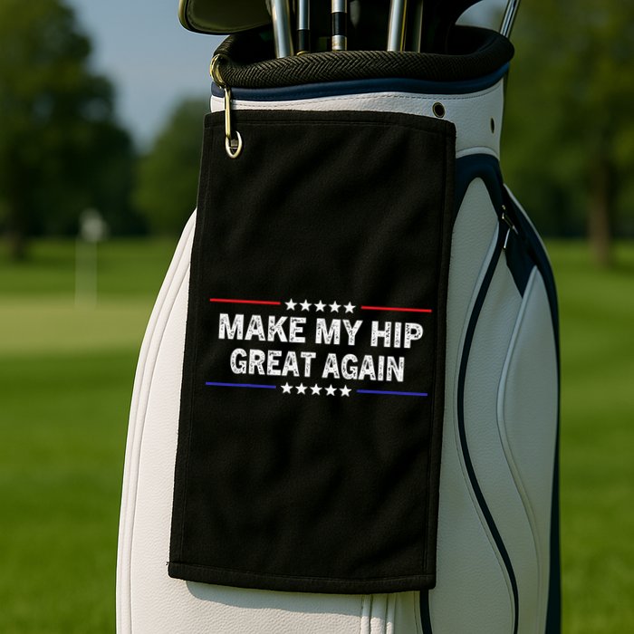 Make My Hip Great Again Funny Surgery Injury Recovery Golf Towel