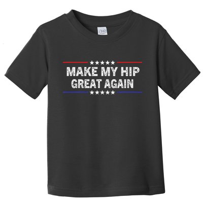 Make My Hip Great Again Funny Surgery Injury Recovery Toddler T-Shirt