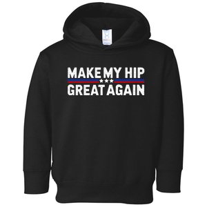 Make My Hip Great Again Funny Broken Hip Surgery Recovery Toddler Hoodie