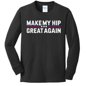 Make My Hip Great Again Funny Broken Hip Surgery Recovery Kids Long Sleeve Shirt