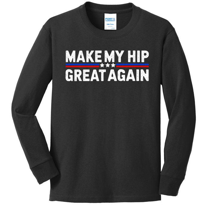 Make My Hip Great Again Funny Broken Hip Surgery Recovery Kids Long Sleeve Shirt