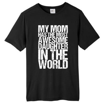 My Mom Has The Most Awesome Daughter In The World Great Gift Tall Fusion ChromaSoft Performance T-Shirt