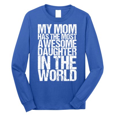 My Mom Has The Most Awesome Daughter In The World Great Gift Long Sleeve Shirt