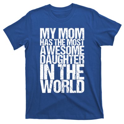 My Mom Has The Most Awesome Daughter In The World Great Gift T-Shirt