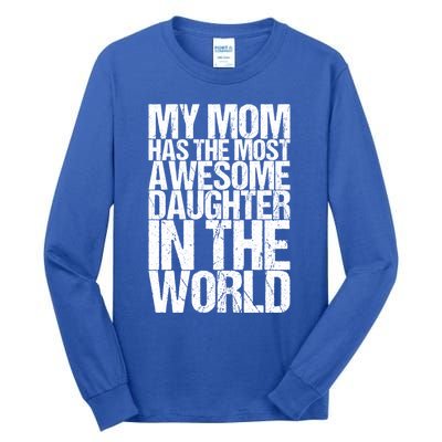 My Mom Has The Most Awesome Daughter In The World Great Gift Tall Long Sleeve T-Shirt