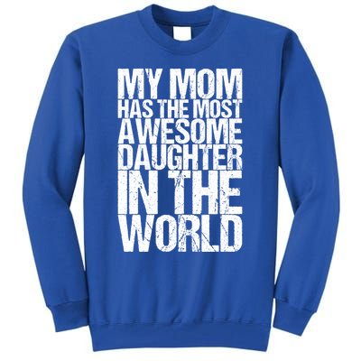 My Mom Has The Most Awesome Daughter In The World Great Gift Tall Sweatshirt