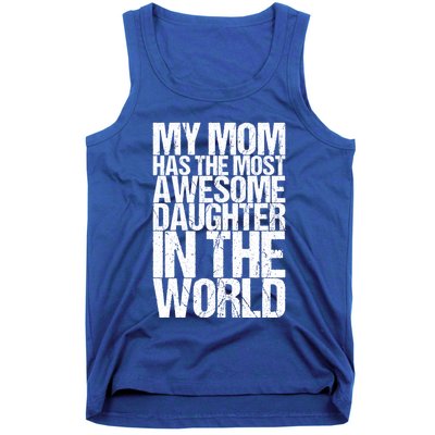 My Mom Has The Most Awesome Daughter In The World Great Gift Tank Top