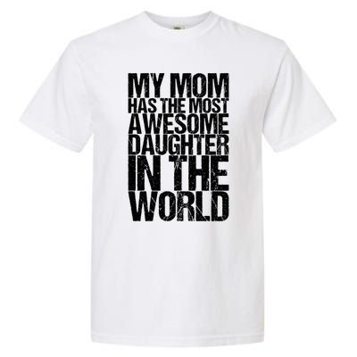 My Mom Has The Most Awesome Daughter In The World Great Gift Garment-Dyed Heavyweight T-Shirt