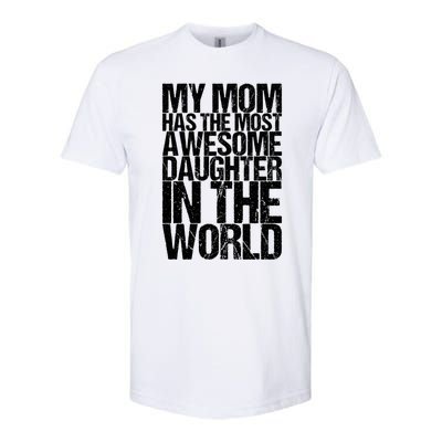 My Mom Has The Most Awesome Daughter In The World Great Gift Softstyle CVC T-Shirt