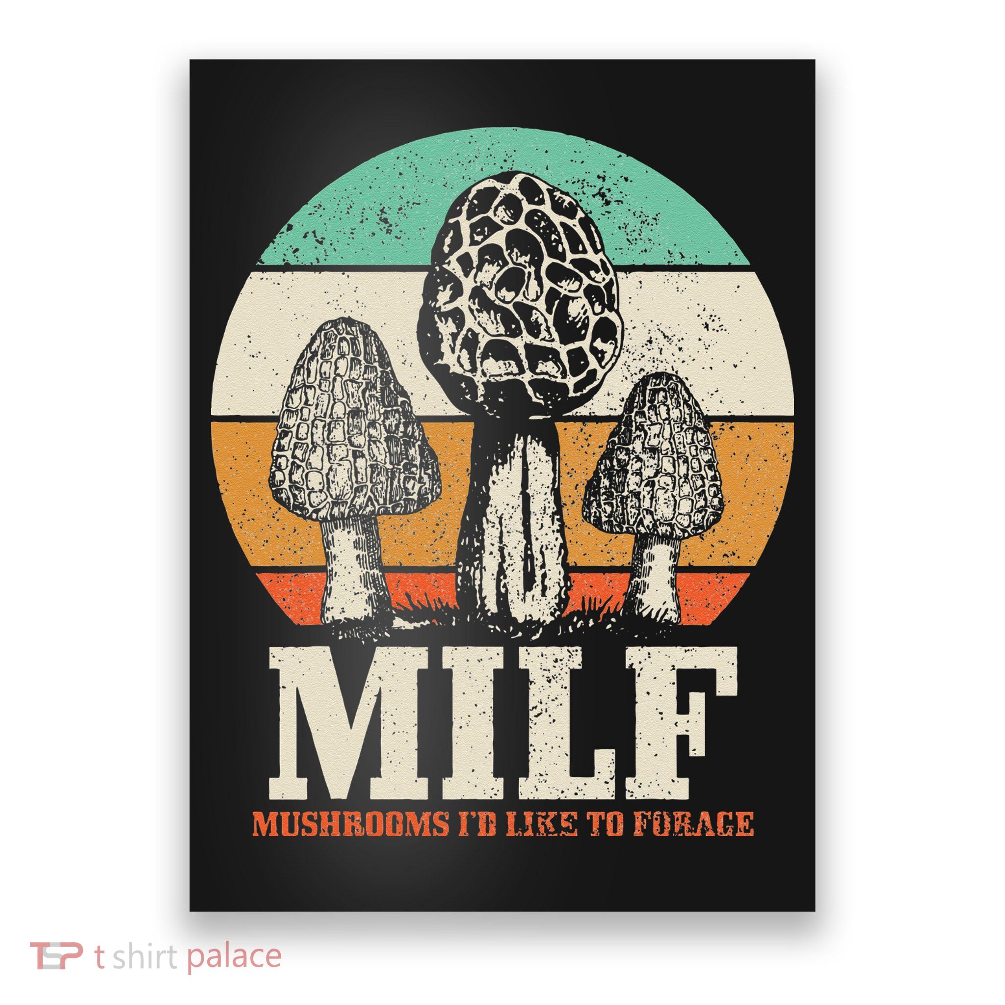 Morel Mushroom Hunting M.I.L.F. Mushrooms Id Like To Forage Poster