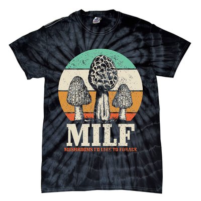 Morel Mushroom Hunting M.I.L.F. Mushrooms Id Like To Forage Tie-Dye T-Shirt