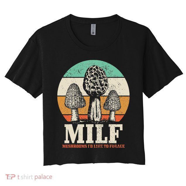 Morel Mushroom Hunting M.I.L.F. Mushrooms Id Like To Forage Crop Top