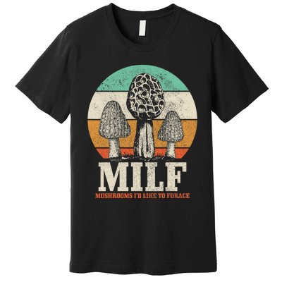 Morel Mushroom Hunting M.I.L.F. Mushrooms Id Like To Forage Premium T-Shirt